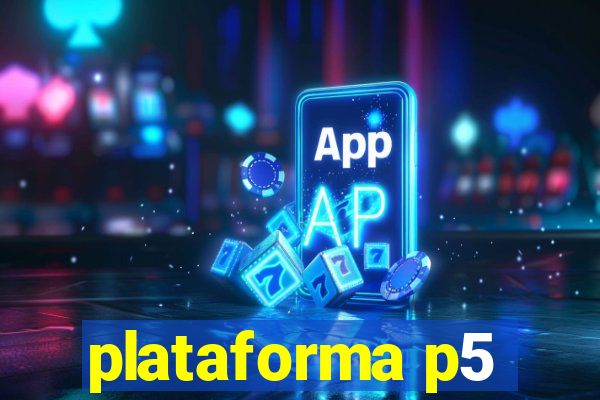 plataforma p5